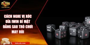Cách Nghe Vị Xóc Đĩa Iwin Bí Mật Đằng Sau Trò Chơi May Rủi