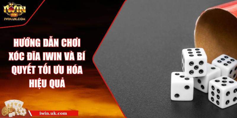 Hướng Dẫn Chơi Xóc Đĩa Iwin Và Bí Quyết Tối Ưu Hóa Hiệu Quả 1 Hướng Dẫn Chơi Xóc Đĩa Iwin Và Bí Quyết Tối Ưu Hóa Hiệu Quả
